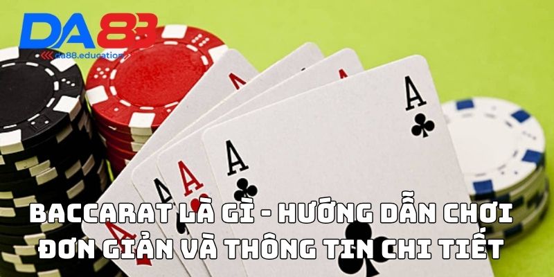 Baccarat là gì - Hướng dẫn chơi đơn giản và thông tin chi tiết