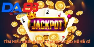 Tìm hiểu khái quát về jackpot nổ hũ là gì ?
